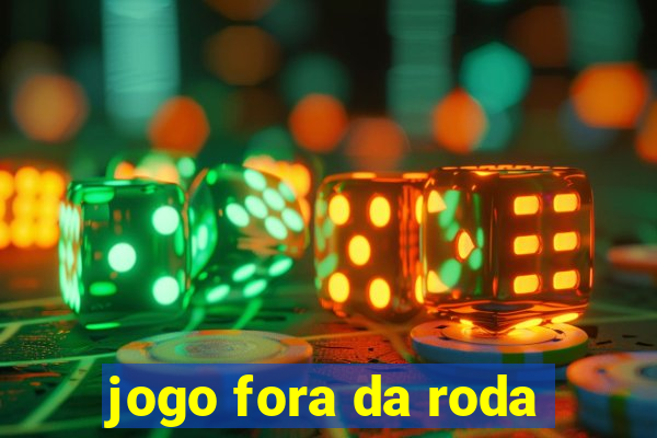 jogo fora da roda